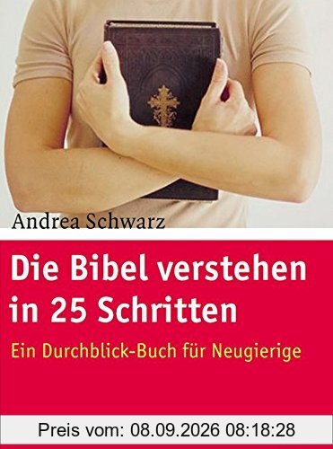 Die Bibel verstehen in 25 Schritten: Ein Durchblick-Buch für Neugierige