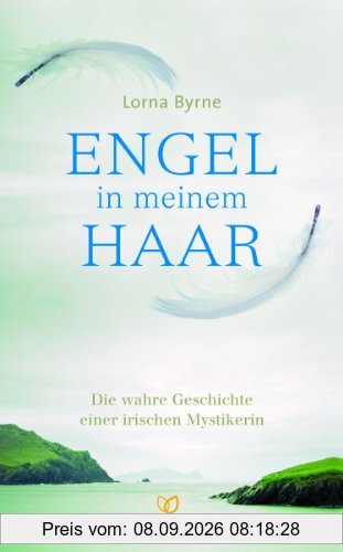 Engel in meinem Haar: Die wahre Geschichte einer irischen Mystikerin