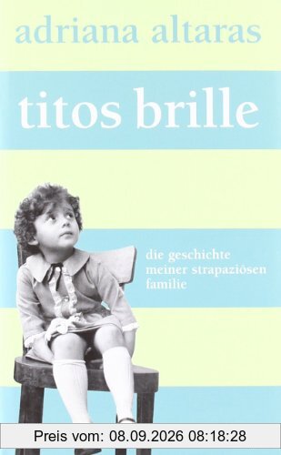 Titos Brille: Die Geschichte meiner strapaziösen Familie