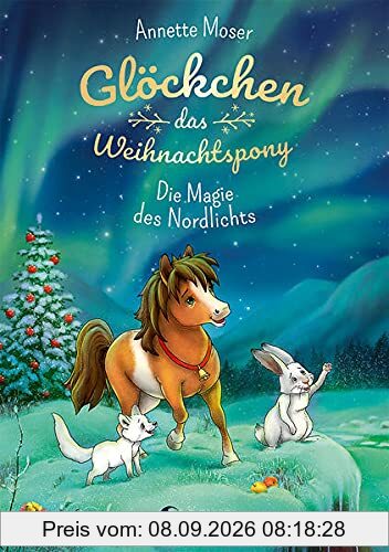 Glöckchen, das Weihnachtspony (Band 3) - Die Magie des Nordlichts: Weihnachtsgeschichte für Kinder ab 8 Jahre