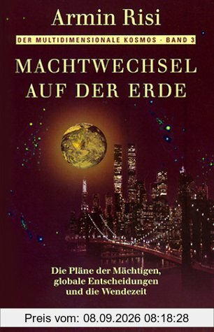 Machtwechsel auf der Erde: Die Pläne der Mächtigen, globale Entscheidungen und die Wendezeit