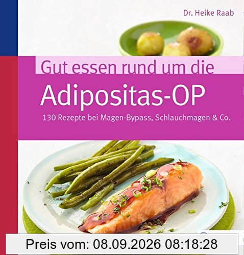 Gut essen rund um die Adipositas-OP: 130 Rezepte bei Magen-Bypass, Schlauchmagen & Co.