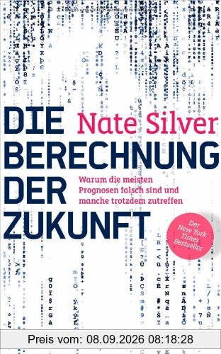 Die Berechnung der Zukunft: Warum die meisten Prognosen falsch sind und manche trotzdem zutreffen - Der New York Times Bestseller