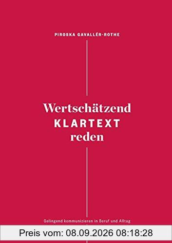 Wertschätzend Klartext reden: Gelingend kommunizieren in Beruf und Alltag