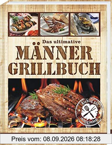 Das ultimative Männer Grillbuch: Männergrillbuch: Männer sind die besten Griller