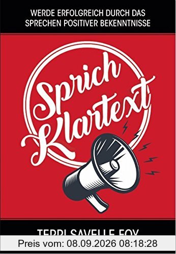 Sprich Klartext: Werde erfolgreich durch das Sprechen positiver Bekenntnisse
