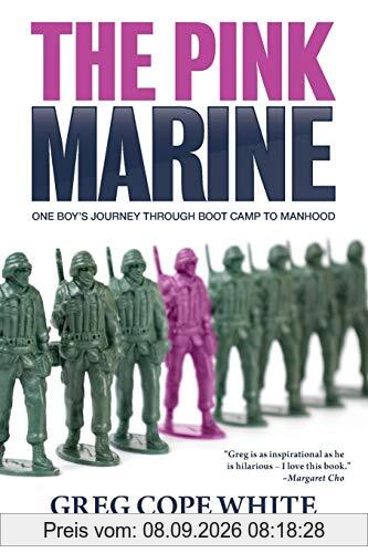 The Pink Marine: One Boy's Journey Through Bootcamp To Manhood