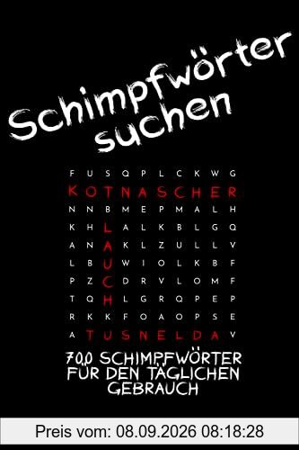 Schimpfwörter suchen - Wortsuchrätsel für Erwachsene: 700 Schimpfwörter für den täglichen Gebrauch