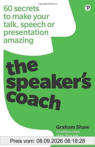 The Speaker's Coach: 60 secrets to make your talk, speech or presentation amazing