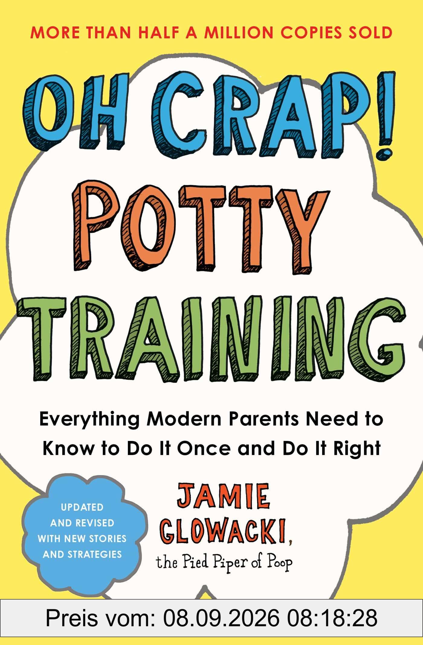 Oh Crap! Potty Training: Everything Modern Parents Need to Know to Do It Once and Dp (Oh Crap Parenting, Band 1)