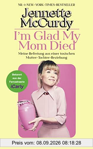 I'm Glad My Mom Died: Meine Befreiung aus einer toxischen Mutter-Tochter-Beziehung