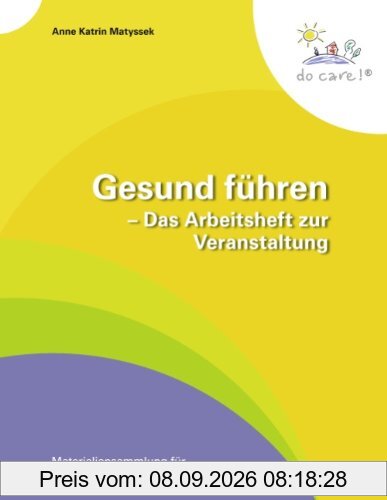 Gesund führen - Das Arbeitsheft zur Veranstaltung: Materialiensammlung für teilnehmende Führungskräfte
