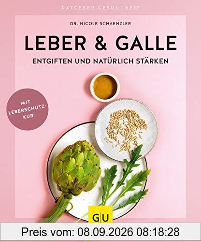 Leber & Galle entgiften und natürlich stärken (GU Ratgeber Gesundheit)