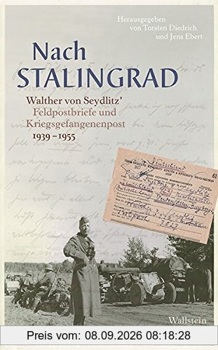 Nach Stalingrad: Walther von Seydlitz` Feldpostbriefe und Kriegsgefangenenpost 1939-1955