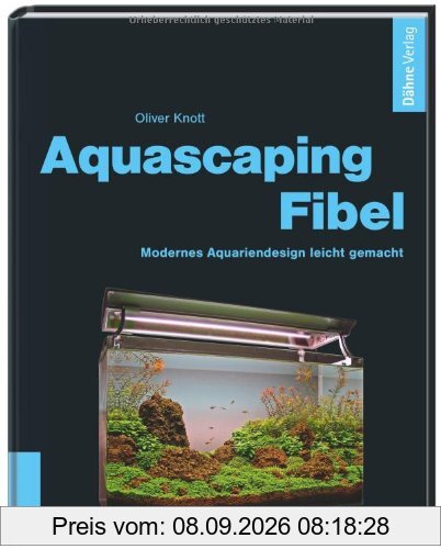 Aquascaping-Fibel: Modernes Aquariendesign leicht gemacht
