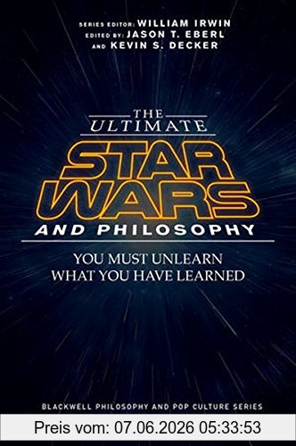 Eberl, Jason T. The Ultimate Star Wars And Philosophy, You Must Unlearn What You Have Learned (The Blackwell Philosophy And Pop Culture Series, Band 1)