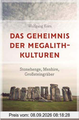 Das Geheimnis der Megalithkulturen. Stonehenge, Menhire, Großsteingräber: Vollständig aktualisierte Sonderausgabe des Standardwerks