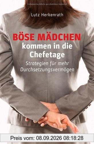 Böse Mädchen kommen in die Chefetage: Strategien für mehr Durchsetzungsvermögen