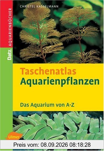 Taschenatlas Aquarienpflanzen. Das Aquarium von A - Z