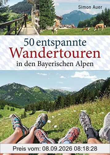 50 entspannte Wandertouren in den Bayerischen Alpen: Leichte Bergtouren zwischen Königssee und Neuschwanstein für Spätaufsteher, Familien, Einsteiger und Senioren. Mit 50 Wanderkarten zum Download