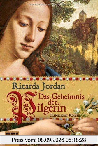 Das Geheimnis der Pilgerin: Historischer Roman