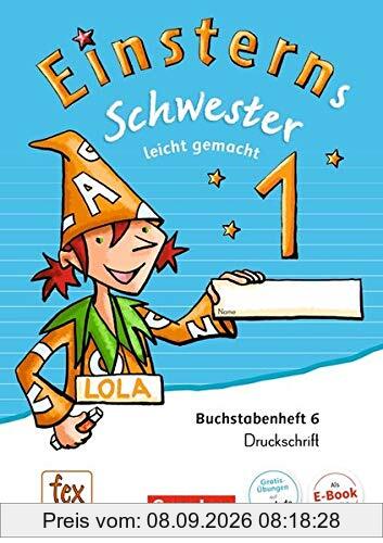 Einsterns Schwester - Erstlesen - Ausgabe 2015: 1. Schuljahr - Leicht gemacht: Druckschrift: Buchstabenheft 6