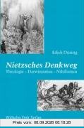 Nietzsches Denkweg: Theologie-Darwinismus-Nihilismus