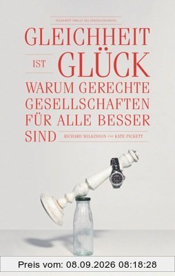 Gleichheit ist Glück: Warum gerechte Gesellschaften für alle besser sind