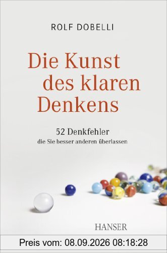 Die Kunst des klaren Denkens: 52 Denkfehler, die Sie besser anderen überlassen