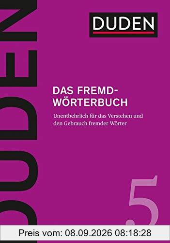 Das Fremdwörterbuch: Unentbehrlich für das Verstehen und den Gebrauch fremder Wörter (Duden - Deutsche Sprache in 12 Bänden)
