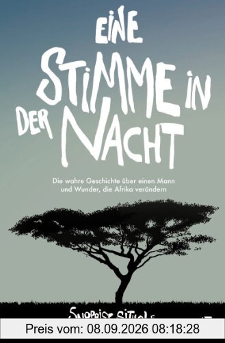 Eine Stimme in der Nacht: Die wahre Geschichte über einen Mann und Wunder, die Afrika verändern