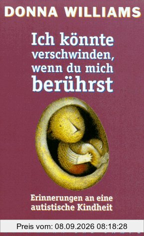 Ich könnte verschwinden, wenn du mich berührst. Erinnerungen an eine autistische Kindheit