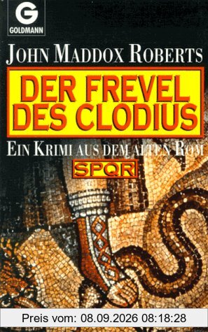 Der Frevel des Clodius. SPQR. Ein Krimi aus dem alten Rom.