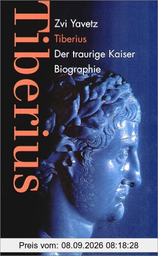 Tiberius. Der traurige Kaiser. Biographie