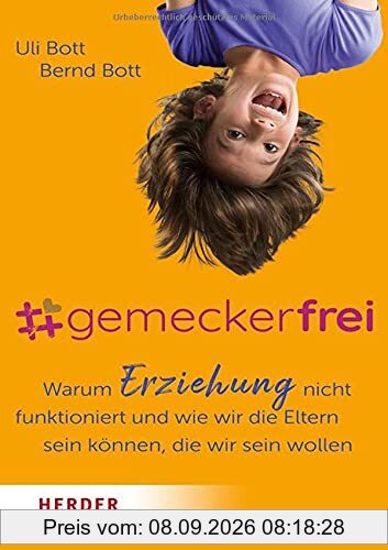 #gemeckerfrei: Warum Erziehung nicht funktioniert und wie wir die Eltern sein können, die wir sein wollen
