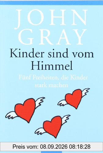 Kinder sind vom Himmel: Fünf Freiheiten, die Kinder stark machen