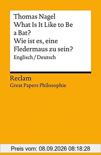 What Is It Like to Be a Bat? / Wie ist es, eine Fledermaus zu sein?: Englisch/Deutsch. [Great Papers Philosophie] (Reclams Universal-Bibliothek)
