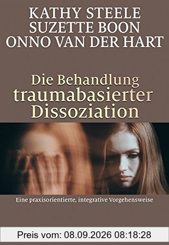 Die Behandlung traumabasierter Dissoziation: Eine praxisorientierte, integrative Vorgehensweise
