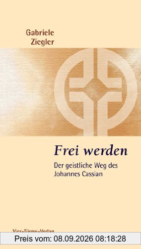 Frei werden: Der geistliche Weg des Johannes Cassian - Münsterschwarzacher Kleinschriften Band 178