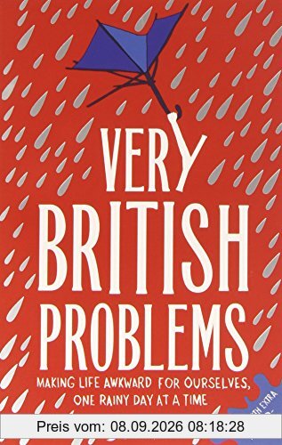 Very British Problems: Making Life Awkward for Ourselves, One Rainy Day at a Time