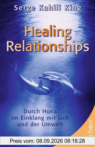 Healing Relationships: Durch Huna im Einklang mit sich und der Umwelt
