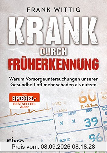 Krank durch Früherkennung: Warum Vorsorgeuntersuchungen unserer Gesundheit oft mehr schaden als nutzen