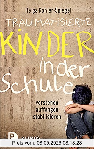 Traumatisierte Kinder in der Schule: verstehen - auffangen - stabilisieren