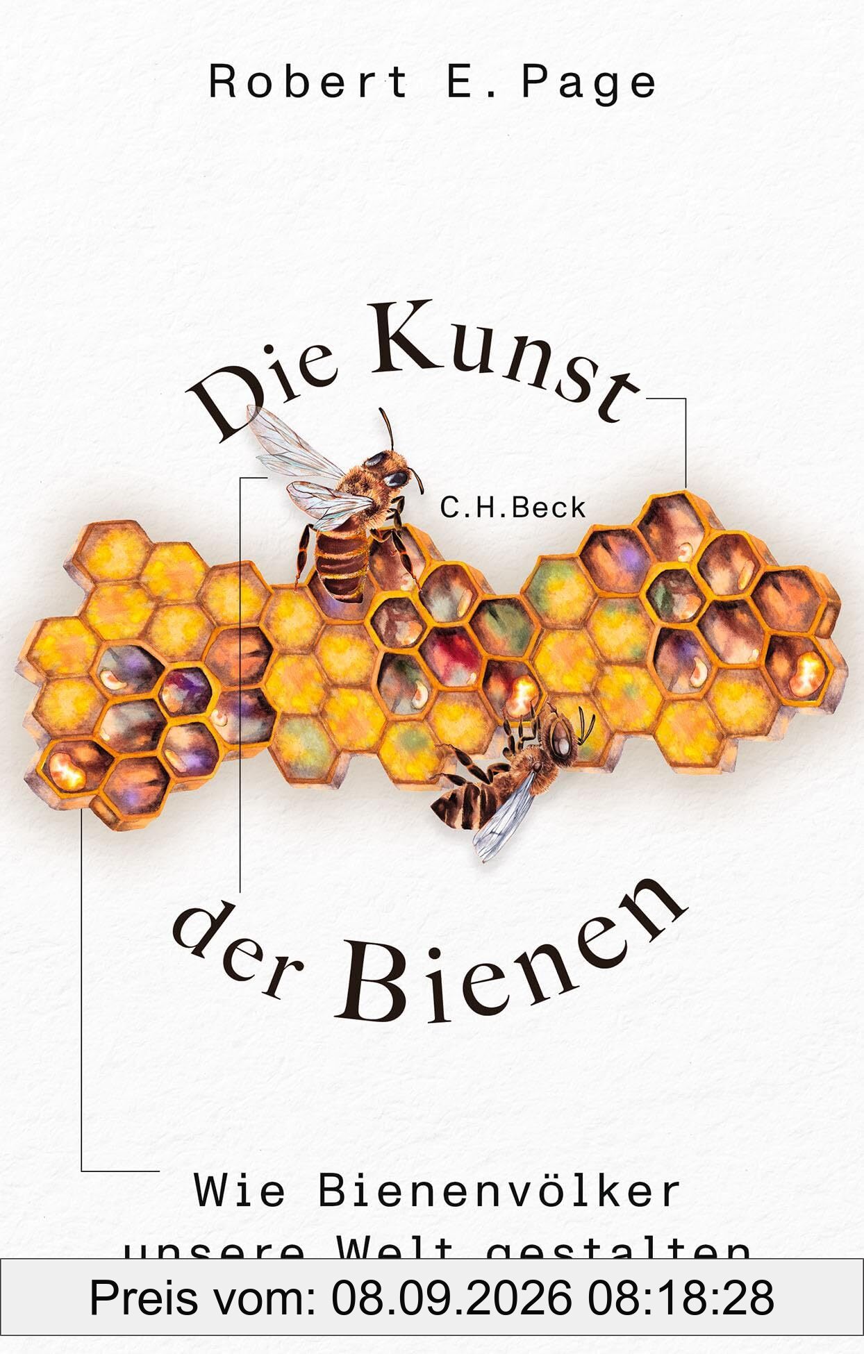Die Kunst der Bienen: Wie Bienenvölker unsere Welt gestalten (Edition der Carl Friedrich von Siemens Stiftung)