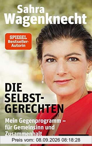 Die Selbstgerechten: Mein Gegenprogramm - für Gemeinsinn und Zusammenhalt