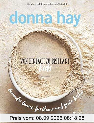 Von Einfach zu Brillant KIDS: Gesunder Genuss für grosse und kleine Köche