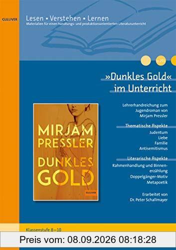 »Dunkles Gold« im Unterricht: Lehrerhandreichung zum Jugendroman von Mirjam Pressler (Klassenstufe 8-10, mit Kopiervorlagen) (Beltz Praxis / Lesen - Verstehen - Lernen)