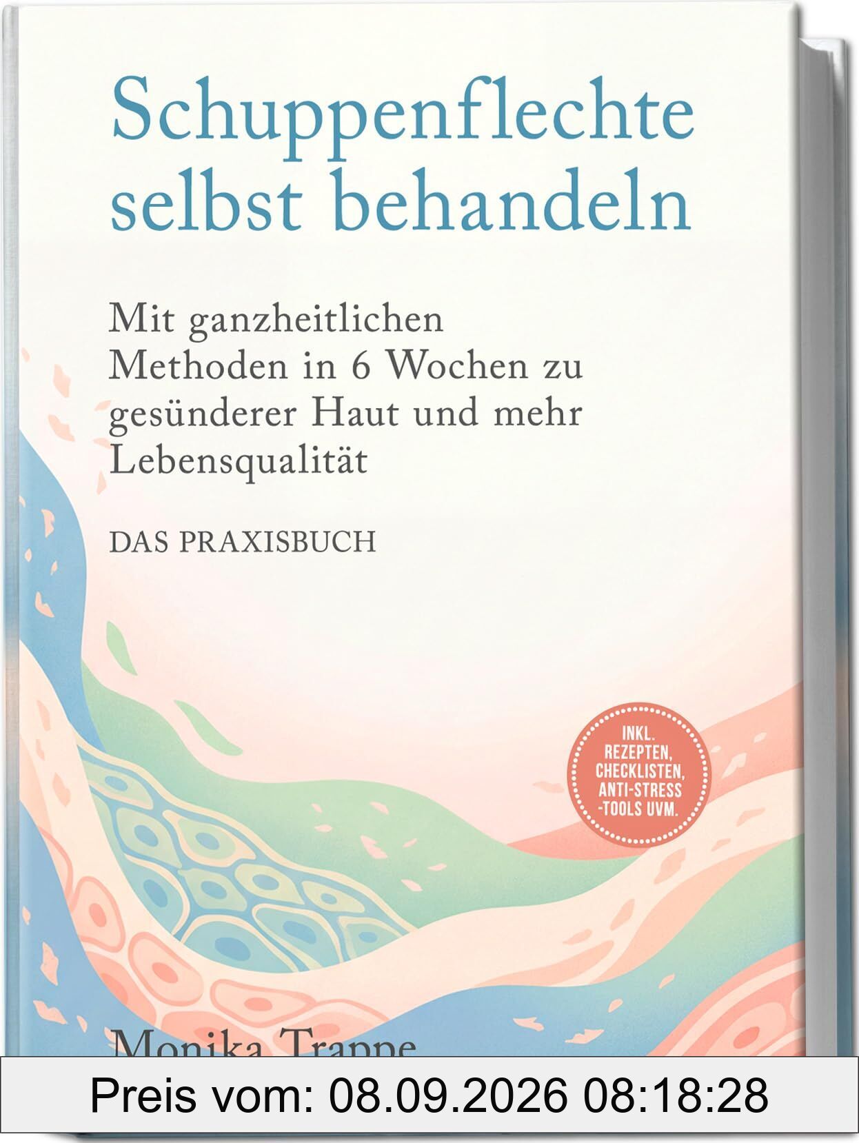 Schuppenflechte selbst behandeln - Das Praxisbuch: Mit ganzheitlichen Methoden in 6 Wochen zu gesünderer Haut und mehr Lebensqualität- inkl. Rezepten, Checklisten, Anti-Stress-Tools uvm.