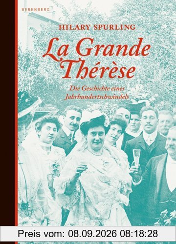 La Grande Thérse: Die Geschichte eines Jahrhundertschwindels