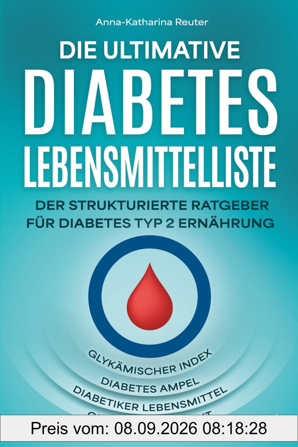 Die ultimative Diabetes Lebensmittelliste: Der strukturierte Ratgeber für Diabetes Typ 2 Ernährung - glykämischer Index, Diabetes Ampel, Diabetiker Lebensmittel und Glucose Übersicht